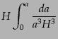 $\displaystyle H \int_0^a \frac{da}{a^3 H^3}$