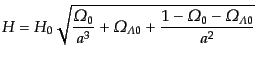 $\displaystyle H = H_0 \sqrt{\frac{{\mit\Omega}_0}{a^3} + {\mit\Omega}_{{\mit\Lambda}0} + \frac{1 - {\mit\Omega}_0 - {\mit\Omega}_{{\mit\Lambda}0}}{a^2}}$