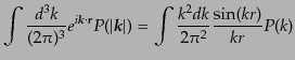 $\displaystyle \int \frac{d^3 k}{(2\pi)^3}
e^{i{\mbox{\scriptsize\boldmath$k$}}...
...box{\boldmath$k$}}\vert) =
\int \frac{k^2 dk}{2\pi^2} \frac{\sin(kr)}{kr} P(k)$