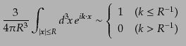 $\displaystyle \frac{3}{4\pi R^3} \int_{\vert{\mbox{\scriptsize\boldmath$x$}}\ve...
...\{ \begin{array}{ll} 1 & (k \leq R^{-1}) 0 & (k > R^{-1}) \end{array} \right.$