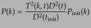 $\displaystyle P(k) = \frac{T^2(k,t) D^2(t)}{D^2(t_{\rm init})} P_{\rm init}(k)$
