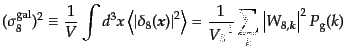 $\displaystyle (\sigma^{\rm gal}_8)^2 \equiv \frac{1}{V} \int d^3x \left\langle ...
...rac{1}{{V_8}^2} \sum_{\bm{k}} \left\vert W_{8,\bm{k}}\right\vert^2 P_{\rm g}(k)$