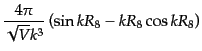 $\displaystyle \frac{4\pi}{\sqrt{V} k^3}
\left(\sin kR_8 - kR_8 \cos kR_8\right)$