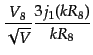 $\displaystyle \frac{V_8}{\sqrt{V}} \frac{3j_1(kR_8)}{kR_8}$