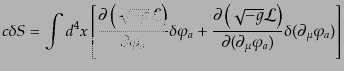 $\displaystyle c\delta S = \int d^4x \left[ \frac{\partial \left(\sqrt{-g}{\cal ...
...ght)} {\partial(\partial_\mu \varphi_a)} \delta(\partial_\mu \varphi_a) \right]$