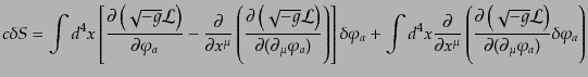 $\displaystyle c \delta S = \int d^4x \left[ \frac{\partial \left(\sqrt{-g}{\cal...
...{-g}{\cal L}\right)} {\partial(\partial_\mu \varphi_a)} \delta\varphi_a \right)$