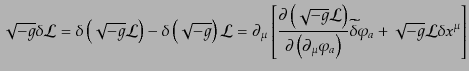 $\displaystyle \sqrt{-g} \delta{\cal L} = \delta\left(\sqrt{-g}{\cal L}\right) -...
..._a\right)} \widetilde{\delta}\varphi_a + \sqrt{-g}{\cal L} \delta x^\mu \right]$