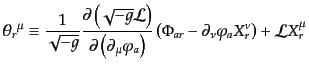 $\displaystyle {\theta_r}^\mu \equiv \frac{1}{\sqrt{-g}} \frac{\partial\left(\sq...
...t)} \left(\Phi_{ar} - \partial_\nu \varphi_a X_r^\nu \right) + {\cal L} X_r^\mu$