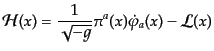 $\displaystyle {\cal H}(x) = \frac{1}{\sqrt{-g}} \pi^a(x) \dot{\varphi}_a(x) - {\cal L}(x)$
