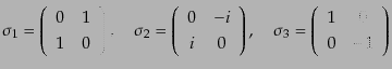 $\displaystyle \sigma_1 =
\left(
\begin{array}{cc}
0 & 1 \\
1 & 0
\end{arr...
...
\sigma_3 =
\left(
\begin{array}{cc}
1 & 0 \\
0 & -1
\end{array} \right)$