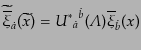 $\displaystyle \widetilde{\overline{\xi}}_{\dot{a}}(\widetilde{x}) = {{U^*}_{\dot{a}}}^{\dot{b}} ({\mit\Lambda}) \overline{\xi}_{\dot{b}}(x)$