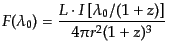 $\displaystyle F(\lambda_0) = \frac{L\cdot I\left[\lambda_0/(1+z)\right]}{4\pi r^2 (1+z)^3}$