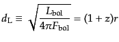 $\displaystyle d_{\rm L} \equiv \sqrt{\frac{L_{\rm bol}}{4\pi F_{\rm bol}}} = (1 + z) r$
