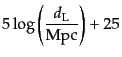 $\displaystyle 5 \log\left(\frac{d_{\rm L}}{{\rm Mpc}}\right) + 25$