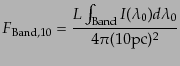 $\displaystyle F_{\rm Band,10} = \frac{L\int_{\rm Band} I(\lambda_0) d\lambda_0} {4\pi (10{\rm pc})^2}$