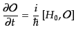 $\displaystyle \frac{\partial{\cal O}}{\partial t} = \frac{i}{\hbar} \left[H_0, {\cal O}\right]$
