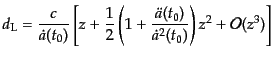 $\displaystyle d_{\rm L} = \frac{c}{\dot{a}(t_0)} \left[ z + \frac12 \left(1 + \frac{\ddot{a}(t_0)}{\dot{a}^2(t_0)}\right) z^2 + {\cal O}(z^3) \right]$