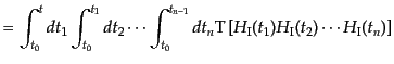 $\displaystyle =
\int_{t_0}^t dt_1 \int_{t_0}^{t_1} dt_2 \cdots
\int_{t_0}^{t_...
...} dt_n
{\rm T}\left[H_{\rm I}(t_1) H_{\rm I}(t_2) \cdots H_{\rm I}(t_n)\right]$