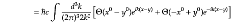 $\displaystyle \qquad\qquad =
\hbar c \int\frac{d^3k}{(2\pi)^3 2k^0}
\left[
\Theta(x^0 - y^0) e^{ik(x-y)} +
\Theta(- x^0 + y^0) e^{-ik(x-y)}
\right]$