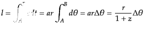$\displaystyle l = \int_A^B cdt = a r \int_A^B d\theta = a r \Delta\theta = \frac{r}{1+z}\Delta\theta$