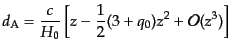 $\displaystyle d_{\rm A} = \frac{c}{H_0} \left[ z - \frac12 (3 + q_0) z^2 + {\cal O}(z^3) \right]$
