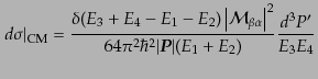 $\displaystyle \left.d\sigma\right\vert _{\rm CM} = \frac{\delta(E_3 + E_4 - E_1...
...^2 \hbar^2 \vert{\mbox{\boldmath$P$}}\vert (E_1 + E_2)} \frac{d^3 P'}{ E_3 E_4}$