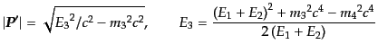$\displaystyle \vert{\mbox{\boldmath$P$}}'\vert = \sqrt{{E_3}^2/c^2 - {m_3}^2 c^...
...\left(E_1 + E_2\right)^2 + {m_3}^2 c^4 - {m_4}^2 c^4} {2\left(E_1 + E_2\right)}$