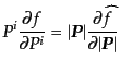 $\displaystyle P^i \frac{\partial f}{\partial P^i} = \vert{\mbox{\boldmath$P$}}\vert \frac{\partial \widehat{f}}{\partial \vert{\mbox{\boldmath$P$}}\vert}$
