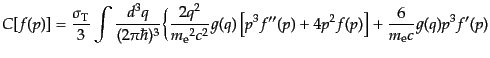 $\displaystyle C[f(p)] =
\frac{\sigma_{\rm T}}{3}
\int \frac{d^3q}{(2\pi\hbar...
...q)
\left[p^3 f''(p) + 4 p^2 f(p)\right] +
\frac{6}{m_{\rm e}c} g(q) p^3 f'(p)$