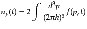$\displaystyle n_\gamma(t) = 2 \int \frac{d^3p}{(2\pi\hbar)^3} f(p,t)$
