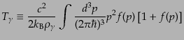 $\displaystyle T_\gamma \equiv \frac{c^2}{2 k_{\rm B} \rho_\gamma} \int \frac{d^3p}{(2\pi\hbar)^3} p^2 f(p) \left[1+f(p)\right]$