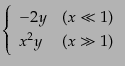 $\displaystyle \left\{
\begin{array}{ll}
-2y & (x \ll 1)\\
x^2 y & (x \gg 1)
\end{array} \right.$