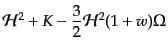 $\displaystyle {\cal H}^2 + K
- \frac32 {\cal H}^2 (1 + w) \Omega$