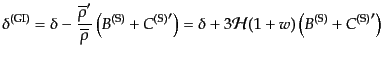 $\displaystyle \delta^{\rm (GI)} =
\delta - \frac{{\overline{\rho}}'}{\overline...
...ght) =
\delta + 3 {\cal H}(1 + w)
\left( B^{\rm (S)} + {C^{\rm (S)}}' \right)$