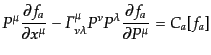 $\displaystyle P^\mu \frac{\partial f_a}{\partial x^\mu} - {\mit\Gamma}^\mu_{\nu\lambda} P^\nu P^\lambda \frac{\partial f_a}{\partial P^\mu} = C_a[f_a]$