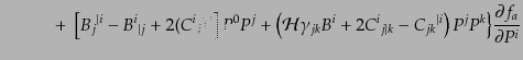 $\displaystyle \qquad\quad +\;
\left[ {B_j}^{\vert i} - {B^i}_{\vert j} + 2 ({C...
...C_{jk}}^{\vert i}
\right) P^j P^k
\Bigr\}
\frac{\partial f_a}{\partial P^i}$