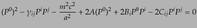 $\displaystyle (P^0)^2 - \gamma_{ij}P^i P^j - \frac{m^2 c^2}{a^2} + 2 A (P^0)^2 + 2 B_i P^0 P^i - 2 C_{ij} P^i P^j = 0$