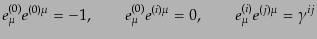 $\displaystyle e^{(0)}_\mu e^{(0)\mu} = -1, \qquad e^{(0)}_\mu e^{(i)\mu} = 0, \qquad e^{(i)}_\mu e^{(j)\mu} = \gamma^{ij}$