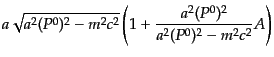 $\displaystyle a\sqrt{a^2 (P^0)^2 - m^2 c^2}
\left(1 + \frac{a^2 (P^0)^2}{a^2(P^0)^2 - m^2 c^2} A \right)$