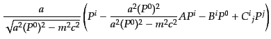 $\displaystyle \frac{a}{\sqrt{a^2(P^0)^2 - m^2 c^2}}
\left( P^i - \frac{a^2 (P^0)^2}{a^2(P^0)^2 - m^2 c^2} A P^i -
B^i P^0 + {C^i}_j P^j \right)$