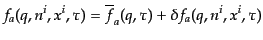 $\displaystyle f_a(q, n^i, x^i, \tau) = \overline{f}_a(q, \tau) + \delta f_a(q, n^i, x^i, \tau)$