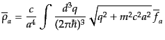 $\displaystyle \overline{\rho}_a =
\frac{c}{a^4} \int \frac{d^3q}{(2\pi\hbar)^3}
\sqrt{q^2 + m^2 c^2 a^2} \,\overline{f}_a$
