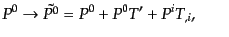 $\displaystyle P^0 \rightarrow \tilde{P^0} = P^0 + P^0 T' + P^i T_{,i}, \qquad$