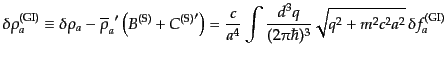 $\displaystyle \delta\rho^{\rm (GI)}_a \equiv
\delta\rho_a -
{\overline{\rho}...
...nt \frac{d^3q}{(2\pi\hbar)^3}
\sqrt{q^2 + m^2 c^2 a^2} \,\delta f^{\rm (GI)}_a$