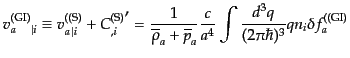 $\displaystyle {v^{\rm (GI)}_a}_{\vert i} \equiv
v^{(\rm (S)}_{a\,\vert i} + {C...
...a}
\frac{c}{a^4} \int \frac{d^3q}{(2\pi\hbar)^3}
q n_i \delta f^{(\rm (GI)}_a$