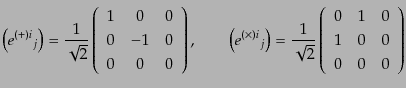 $\displaystyle \left({e^{(+)i}}_j\right) = \frac{1}{\sqrt{2}} \left( \begin{arra...
...\left( \begin{array}{ccc} 0 & 1 & 0 1 & 0 & 0 0 & 0 & 0 \end{array} \right)$