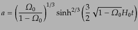 $\displaystyle a = \left(\frac{{\mit\Omega}_0}{1 - {\mit\Omega}_0}\right)^{1/3} \sinh^{2/3}\left(\frac32\sqrt{1 - {\mit\Omega}_0} H_0 t\right)$
