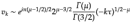 $\displaystyle v_k \sim e^{i\pi(\mu - 1/2)/2} 2^{\mu - 3/2} \frac{{\mit\Gamma}(\mu)}{{\mit\Gamma}(3/2)} (-k\tau)^{1/2 - \mu}$