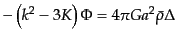 $\displaystyle - \left(k^2 - 3K \right) \Phi
= 4 \pi G a^2 \bar{\rho} \Delta$
