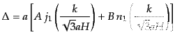 $\displaystyle \Delta = a \left[A j_1\left(\frac{k}{\sqrt{3}aH}\right) + B n_1\left(\frac{k}{\sqrt{3}aH}\right) \right]$